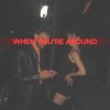 track image - When You're Around (feat. Tora)