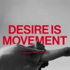 track image - Desire Is Movement