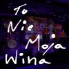 track image - To Nie Moja Wina