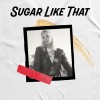 track image - Sugar Like That