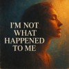 track image - I'm Not What Happened To Me