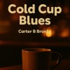 track image - Cold Cup Blues (feat. Carter B Brooks)