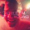 track image - While I’m Still Young
