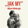 track image - Jak my - z filmu „Nasza rewolucja”