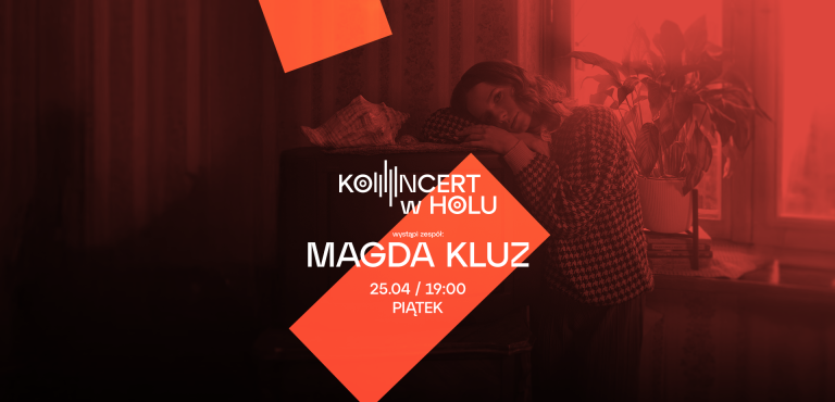 Koncert w Holu - Magda Kluz - 25 kwietnia w piątek o godz. 19