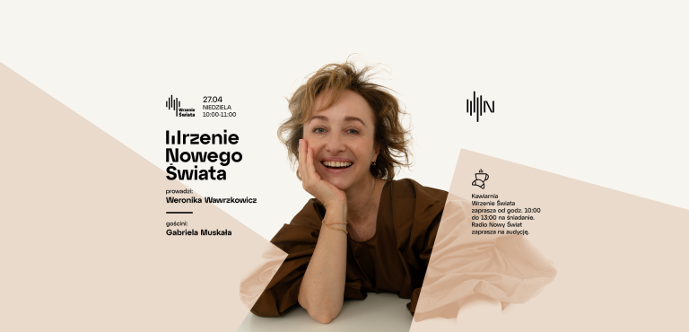 Wrzenie Nowego Świata - Gabriela Muskała gościnią Weroniki Wawrzkowicz