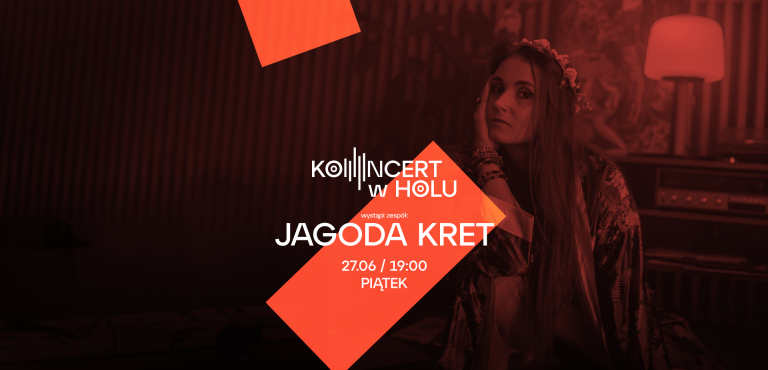 Koncert w Holu - Jagoda Kret - 27 czerwca w piątek o godz. 19