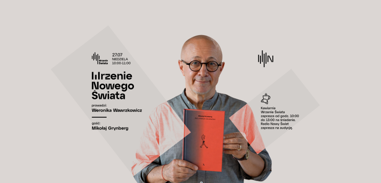 Wrzenie Nowego Świata -  Mikołaj Grynberg gościem Weroniki Wawrzkowicz