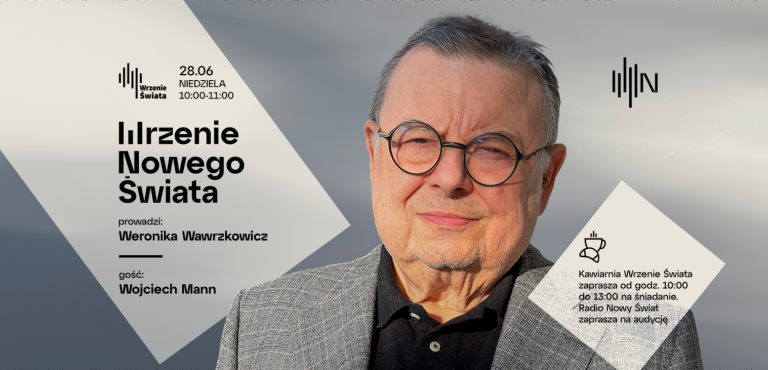 Wrzenie Nowego Świata - Wojciech Mann - gościem Weroniki Wawrzkowicz