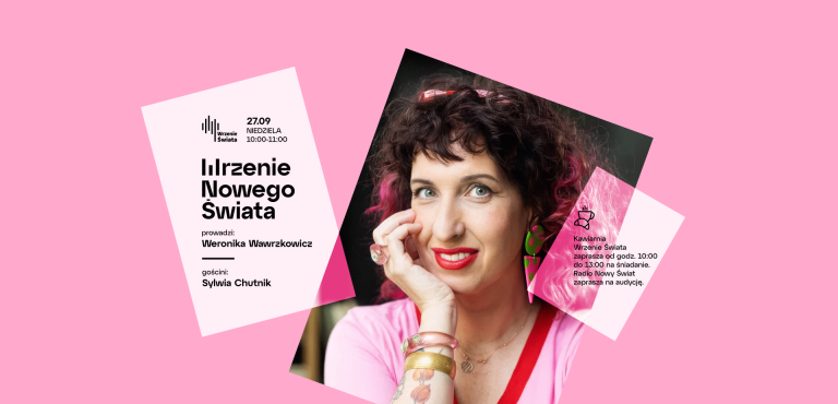 Wrzenie Nowego Świata - Sylwia Chutnik - gościnią Weroniki Wawrzkowicz