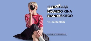 Thomas Grand o 17. Przeglądzie Nowego Kina Francuskiego
