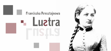 Poetka, tłumaczka i emancypantka. Wokół wystawy "Lustra. Franciszka Arnsztajnowa" w Lublinie