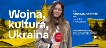 "Wojna, kultura, Ukraina". Cykl Katarzyny Oklińskiej dostępny w podcastach