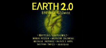 "Earth 2.0. Był sobie człowiek". Polscy artyści dla klimatu