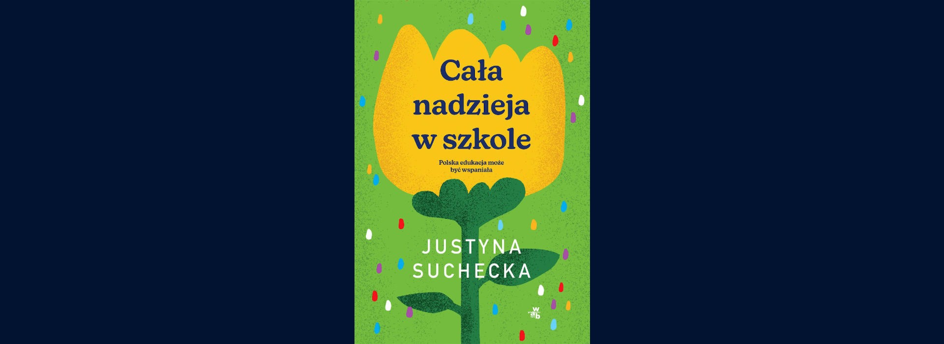 Justyna Suchecka o książce "Cała nadzieja w szkole"