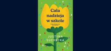 Justyna Suchecka o książce "Cała nadzieja w szkole"