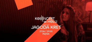 KONCERT W HOLU: Jagoda Kret