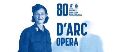 “D’ARC”. Multimedialna opera na 80. rocznicę Powstania Warszawskiego