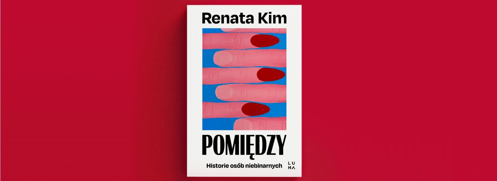Renata Kim o książce “Pomiędzy. Historie osób niebinarnych”