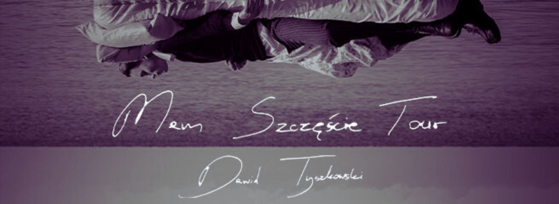 Dawid Tyszkowski /  Mam Szczęście Tour