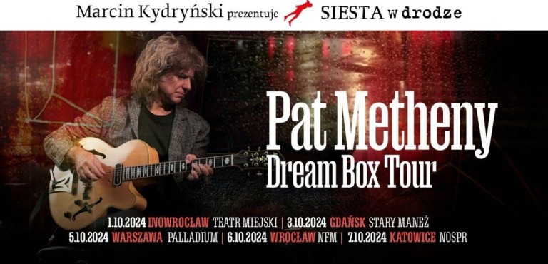 Marcin Kydryński prezentuje SIESTA w drodze: Pat Metheny - Dream Box Tour