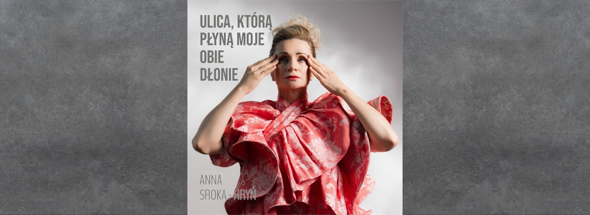 Anna Sroka-Hryń  „Ulica, którą płyną moje obie dłonie”