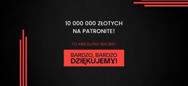 To absolutny rekord! 10 MILIONÓW złotych wpłat na Patronite!