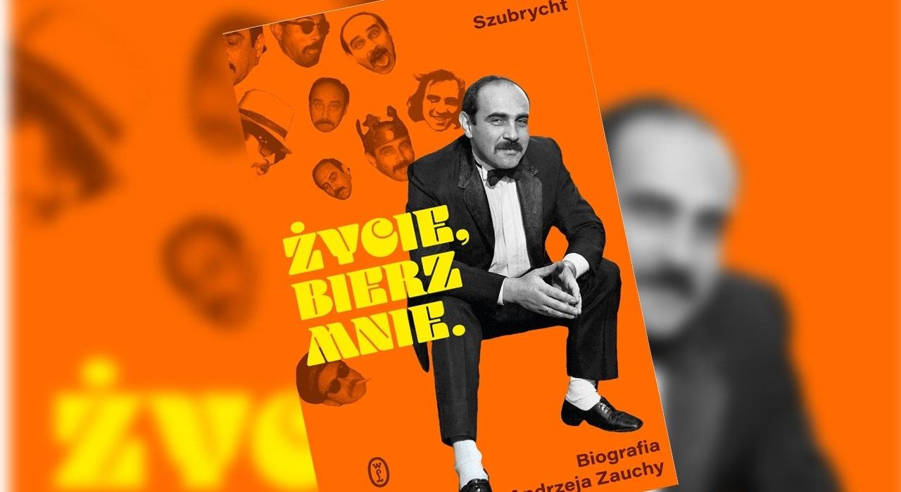 ”Życie, bierz mnie” Jarka Szubrychta – nowa biografia Andrzeja Zauchy