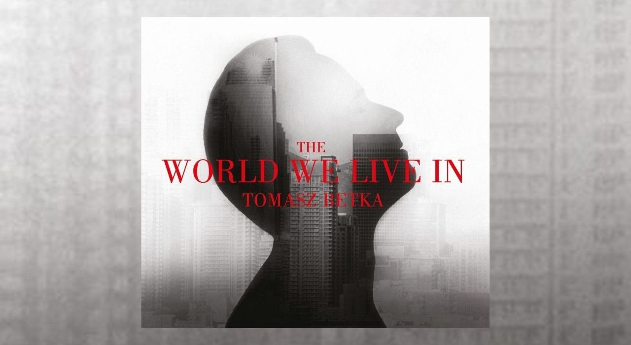[pon. 13:00] „The World We Live In” - nowa płyta Tomasza Betki z gościnnym udziałem Piotra Fronczewskiego