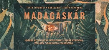 „Madagaskar” w Teatrze Żydowskim w Warszawie – historyczne postacie i współczesne znaczenia