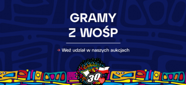 Gramy z WOŚP! Weź udział w naszych aukcjach