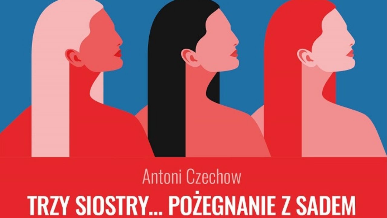 [pon. 12:00] Spektakl charytatywny „Trzy siostry… Pożegnanie z sadem” / Mariusz Mieczkowski