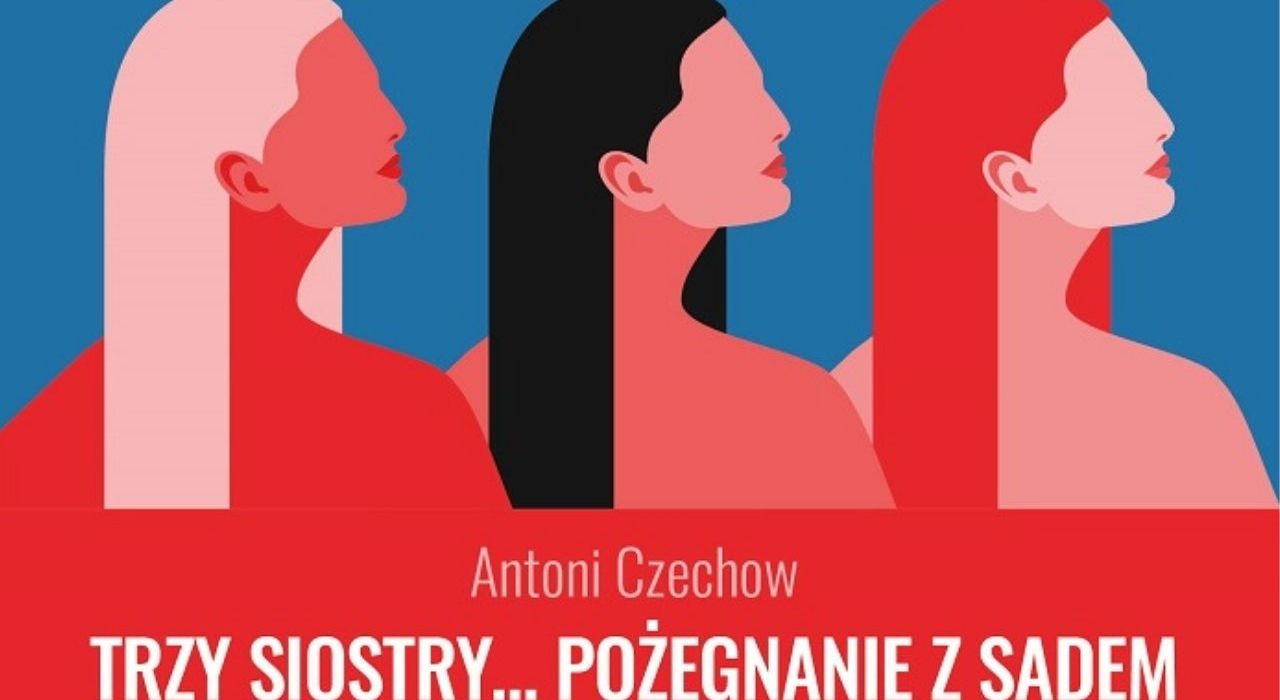 [pon. 12:00] Spektakl charytatywny „Trzy siostry… Pożegnanie z sadem” / Mariusz Mieczkowski